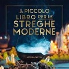 Astrid Carvel - Il piccolo libro per le streghe moderne
