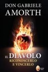 Gabriele Amorth - Il diavolo. Riconoscerlo e vincerlo