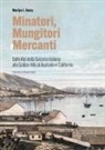 Marilyn L. Geary - Minatori, mungitori e mercanti. Dalle Alpi della Svizzera italiana alle Golden Hills di Australia e California