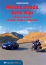 Fabrizio Bruno - Le mitiche strade delle Alpi e dove trovarle: in auto, moto e supercar