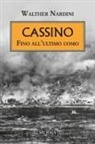 Walther Nardini - Cassino. Fino all'ultimo uomo