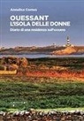 Annalisa Comes - Ouessant. L'isola delle donne. Diario di una residenza sull'oceano