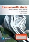 Maria Teresa Fiorio - Il museo nella storia. Dallo studiolo al museo virtuale. Ediz. Mylab