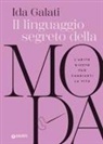 Ida Galati, Valentina Michelazzi - Il linguaggio segreto della moda. L'abito giusto può cambiarti la vita
