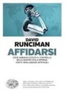 David Runciman - Affidarsi. Come abbiamo ceduto il controllo della nostra vita a imprese, Stati e intelligenze artificiali