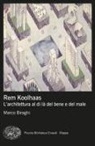 Marco Biraghi - Rem Koolhaas. L'architettura al di là del bene e del male