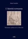 Marta Camellini - L' identità normanna. Narrazione e politica tra X e XII secolo
