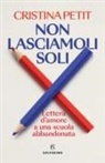 Cristina Petit - Non lasciamoli soli. Lettera d'amore a una scuola abbandonata