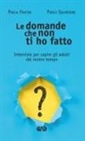 Paola Fratini, Paolo Seghedoni - Le domande che non ti ho fatto. Interviste per capire gli adulti del nostro tempo