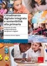 Fondazione Mondo Digitale - Cittadinanza digitale integrata e sostenibilità alla primaria. Proposte di unità di apprendimento disciplinari e digitali
