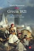 Mark Mazower - Grecia 1821. La rivoluzione che cambiò l'Europa