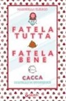 Marinella Clerico - Fatela tutta, fatela bene. Cacca. Manuale di istruzioni