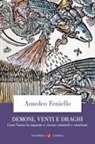 Amedeo Feniello - Demoni, venti e draghi. Come l'uomo ha imparato a vincere catastrofi e cataclismi