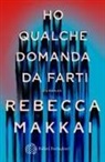Rebecca Makkai - Ho qualche domanda da farti