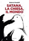 Roberto Pandolfi - Satana, la chiesa, il mondo