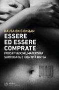 Kajsa Ekis Ekman - Essere ed essere comprate. Prostituzione, maternità surrogata e identità divisa