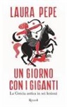Laura Pepe - Un giorno con i giganti. La Grecia antica in sei lezioni