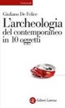 Giuliano De Felice - L' archeologia del contemporaneo in 10 oggetti