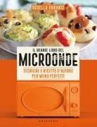 Rosella Errante - Il grande libro del microonde. Tecniche e ricette d'autore per menu perfetti