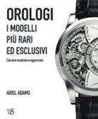 Adams Ariel - Orologi. I modelli più rari ed esclusivi
