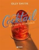 Olly Smith - Cocktail. L'atlante mondiale
