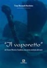 Tony Ricciardi Barchitto - Il vaporetto. Da Ernest Merck a Cambria, una storia restituita dal mare