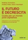 Matthias Schmelzer, Aaron Vansintjan, Andrea Vetter - Il futuro è decrescita. Guida per un mondo post-capitalista