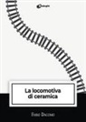 Fabio Dacomo - La locomotiva di ceramica