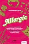 Theresa MacPhail - Allergic. Conoscere, prevenire, curare allergie e intolleranze in un mondo che cambia e che fa cambiare il nostro corpo