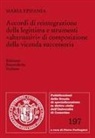 Maria Epifania - Accordi di reintegrazione della legittima e strumenti «alternativi» di composizione della vicenda successoria
