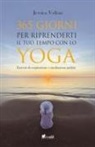 Jessica Voltan - 365 giorni per riprenderti il tuo tempo con lo yoga. Esercizi di respirazione e meditazioni guidate