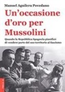 Manuel Aguilera Povedano - Un' occasione d'oro per Mussolini. Quando la Repubblica Spagnola pianificò di vendere parte del suo territorio al fascismo