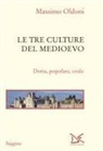 Massimo Oldoni - Le tre culture del Medioevo. Dotta, popolare, orale