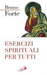 Bruno Forte - Esercizi spirituali per tutti