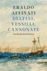 Eraldo Affinati - Delfini, vessilli, cannonate. Autobiografia letteraria