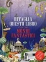 Ritaglia questo libro e crea mondi fantastici