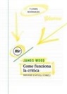 James Wood - Come funziona la critica