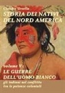 Claudio Ursella - Storia dei nativi del nord America. Le guerre dell'uomo bianco. Gli indiani nel conflitto tra le potenze coloniali