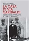 Isser Harel - La casa di via Garibaldi. Come ho catturato Adolf Eichmann