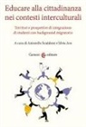 Silvia Aru, Antonello Scialdone - Educare alla cittadinanza nei contesti interculturali. Territori e prospettive di integrazione di studenti con background migratorio