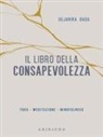 Dejanira Bada - Il libro della consapevolezza. Yoga, meditazione, mindfulness
