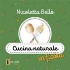 Nicoletta Bellò, Cristiana Zola - Cucina naturale in fiaba