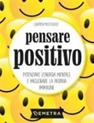Carmen Meo Fiorot - Pensare positivo. Potenziare l'energia mentale e migliorare la propria immagine