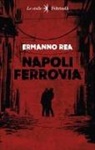 Ermanno Rea - Napoli ferrovia