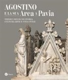 Renzo Dionigi - Agostino e la sua Arca a Pavia. Tredici secoli di storia, cultura, arte e vita civile