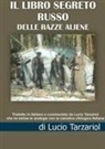 Tarzariol Lucio da Castello Roganzuolo - Libro segreto russo delle razze aliene