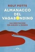 Rolf Potts - Almanacco del vagabonding. 366 meditazioni per girare il mondo