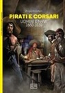 Angus Konstam, Tony Brian, Angus McBride, M. Pagliano - Pirati e corsari. Uomini e navi 1660-1830