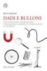 Roma Agrawal - Dadi e bulloni. Sette piccole invenzioni che hanno cambiato (parecchio) il mondo