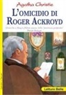 Agatha Christie, Giulia Pianigiani, Sara Rapa - L' omicidio di Roger Ackroyd. Omicidio a King's Abbot, paese della 'provincia profonda' Poirot indaga Agatha Christie